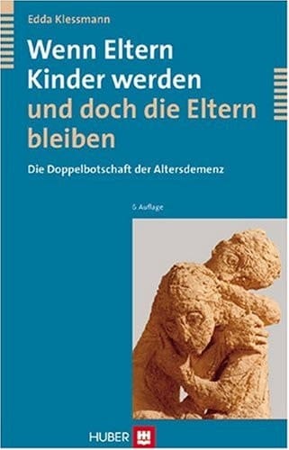 Wenn Eltern Kinder werden und doch die Eltern bleiben die Doppelbotschaft der Altersdemenz