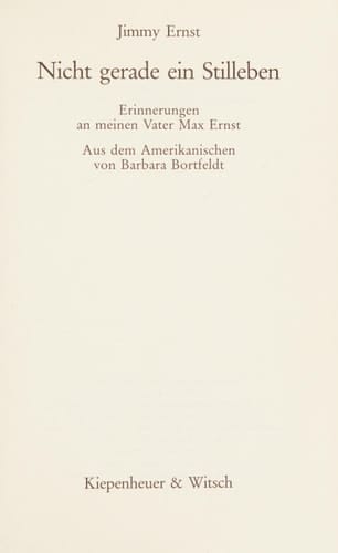 Nicht gerade ein Stilleben Erinnerungen an meinen Vater Max Ernst