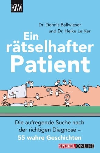 Ein rätselhafter Patient die aufregende Suche nach der richtigen Diagnose - 55 wahre Geschichten