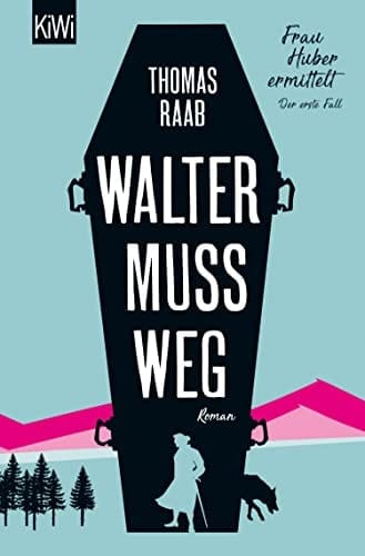 Walter muss weg Frau Huber ermittelt. Der erste Fall