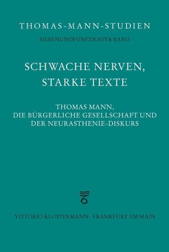 Schwache Nerven, starke Texte Thomas Mann, die bürgerliche Gesellschaft und der Neurasthenie-Diskurs