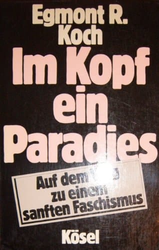 Im Kopf ein Paradies auf dem Weg zu einem sanften Faschismus