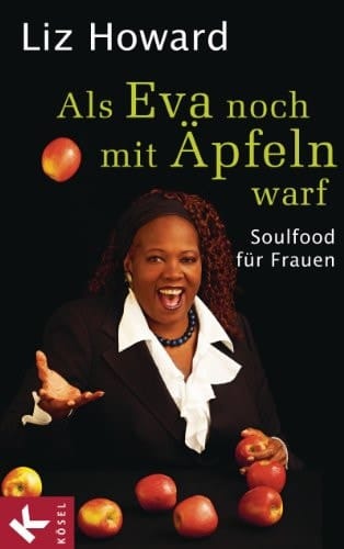 Als Eva noch mit Äpfeln warf soulfood für Frauen