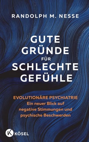 Gute Gründe für schlechte Gefühle evolutionäre Psychiatrie : ein neuer Blick auf negative Stimmungen und psychische Beschwerden