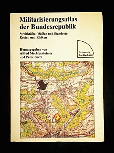 Militarisierungsatlas der Bundesrepublik Streitkräfte, Waffen und Standorte, Kosten und Risiken