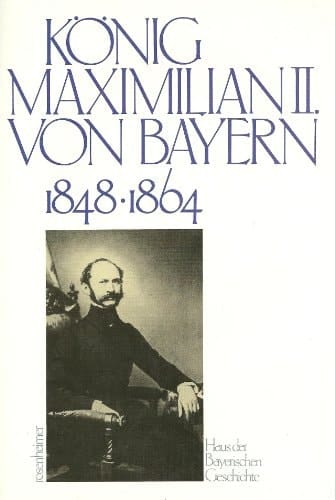 König Maximilian II. von Bayern, 1848-1864 (Rosenheimer Raritäten) (German Edition)