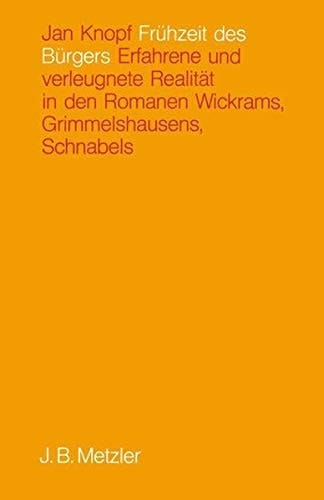 Frühzeit des Bürgers: Erfahrene u. verleugnete Realität in d. Romanen Wickrams, Grimmelshausens, Schnabels (German Edition)