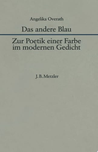 Das andere Blau Zur Poetik einer Farbe im modernen Gedicht