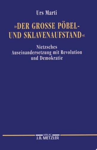 Der grosse Pöbel- und Sklavenaufstand Nietzsches Auseinandersetzung mit Revolution und Demokratie