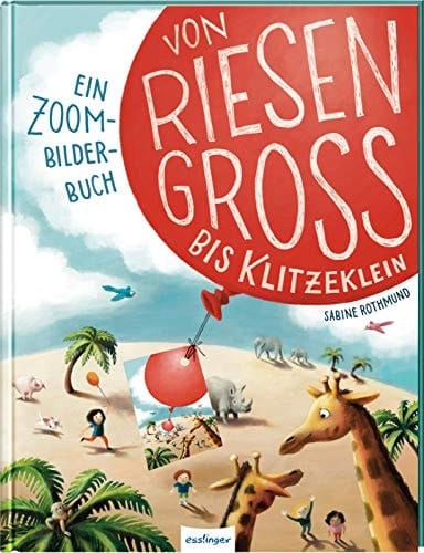 Von riesengross bis klitzeklein ein Zoom-Bilderbuch