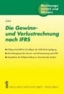 Die Gewinn- und Verlustrechnung nach IFRS erfolgswirtschaftliche Grundlagen der IASB-Rechnungslegung ; Entwicklungsstand der Gewinn- und Verlustrechnung nach IFRS ; Perspektiven der Erfolgsermittlung im internationalen Kontext