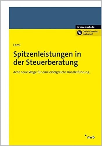 Spitzenleistungen in der Steuerberatung acht neue Wege für eine erfolgreiche Kanzleiführung