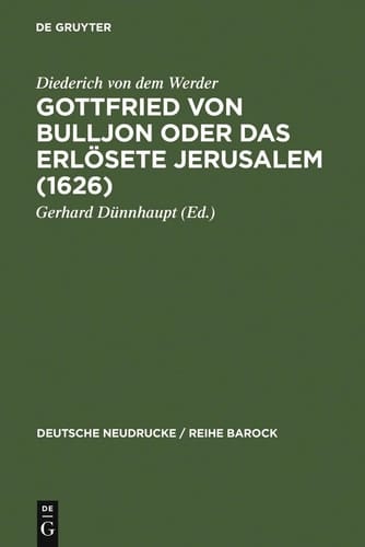 Gottfried von Bulljon, Oder, Das Erloosete Jerusalem (Deutsche Neudrucke, Band 24)