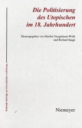 Die Politisierung des Utopischen im 18. Jahrhundert (Hallesche Beiträge Zur Europäischen Aufklärung) (German Edition)