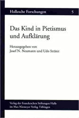 Das Kind in Pietismus und Aufklärung: Beiträge des Internationalen Symposions vom 12.-15. November 1997 in den Franckeschen Stiftungen zu Halle (Hallesche Forschungen) (German Edition)