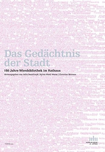 Das Gedächtnis der Stadt 150 Jahre Wienbibliothek im Rathaus