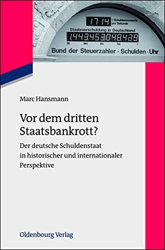 Vor dem dritten Staatsbankrott? Der deutsche Schuldenstaat in historischer und internationaler Perspektive