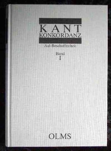 Kant-Konkordanz zu den Werken Immanuel Kants ; (Bände I -IX der Ausgabe der Preußischen Akademie der Wissenschaften ). Aal - Beschaffenheit. 1