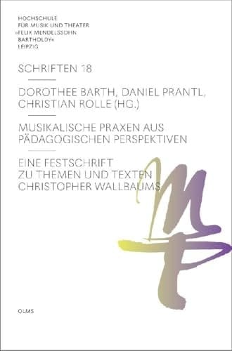 Musikalische Praxen aus pädagogischen Perspektiven eine Festschrift zu Themen und Texten Christopher Wallbaums