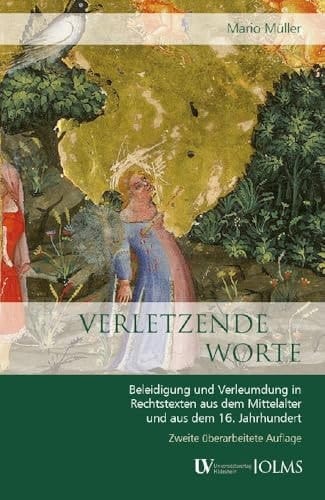 Verletzende Worte Beleidigung und Verleumdung in Rechtstexten aus dem Mittelalter und aus dem 16. Jahrhundert