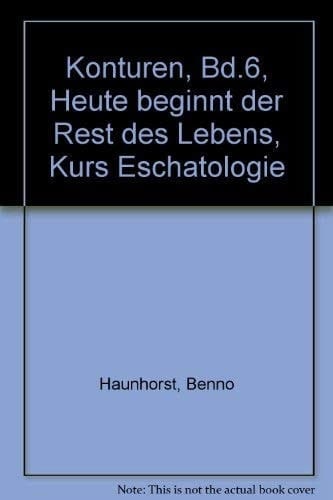 Heute beginnt der Rest des Lebens Kurs Eschatologie