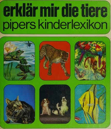 Erklär mir die Tiere. pipers kinderlexikon. 1. Auflage.