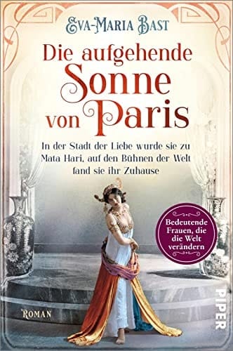 Die aufgehende Sonne von Paris in der Stadt der Liebe wurde sie zu Mata Hari, auf den Bühnen der Welt fand sie ihr Zuhause : Roman