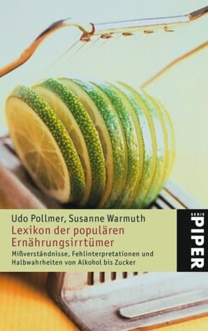 Lexikon der populären Ernährungsirrtümer Mißverständnisse, Fehlinterpretationen und Halbwahrheiten von Alkohol bis Zucker