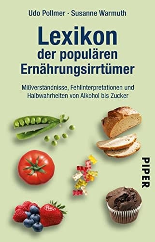 Lexikon der populären Ernährungsirrtümer Mißverständnisse, Fehlinterpretationen und Halbwahrheiten von Alkohol bis Zucker ; [aktualisiert! Mit vielen neuen Stichwörtern!]