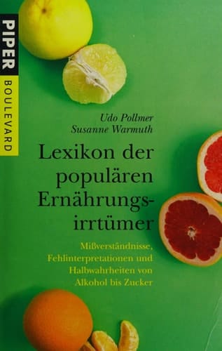 Lexikon der populären Ernährungsirrtümer Mißverständnisse, Fehlinterpretationen und Halbwahrheiten von Alkohol bis Zucker