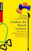 Lexikon der Fitnessirrtümer Missverständnisse, Fehlinterpretationen und Halbwahrheiten von Aerobic bis Zerrung