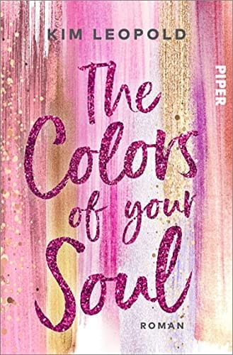 The Colors of Your Soul Roman | Gefühlvolle New-Adult-Romance rund um die große Liebe in Zeiten von Social Media