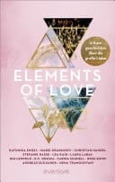 Elements of Love 12 Kurzgeschichten über die große Liebe | Mit Geschichten von Kathinka Engel, Carina Schnell und weiteren AutorInnen für alle New Adult und Romantasy Leser:innen