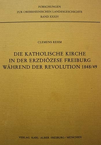 Die katholische Kirche in der Erzdiözese Freiburg während der Revolution 1848/49 (Forschungen zur oberrheinischen Landesgeschichte) (German Edition)
