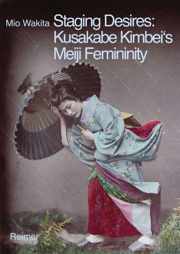 Staging Desires Japanese Femininity in Kusakabe Kimbei's Nineteenth-century Souvenir Photography