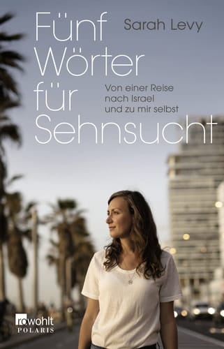 Fünf Wörter für Sehnsucht von einer Reise nach Israel und zu mir selbst
