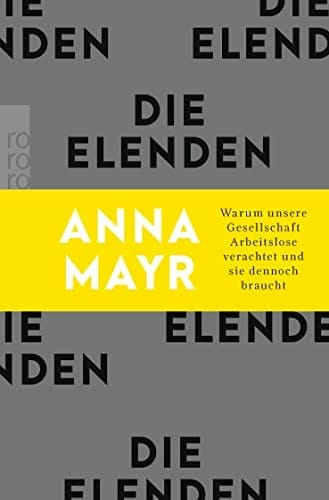 Die Elenden Warum unsere Gesellschaft Arbeitslose verachtet und sie dennoch braucht