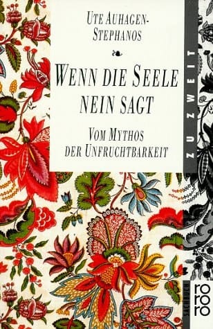 Wenn die Seele nein sagt vom Mythos der Unfruchtbarkeit