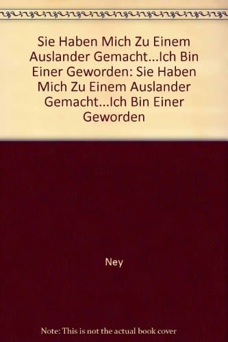 Sie haben mich zu einem Ausländer gemacht ... ich bin einer geworden Ausländer schreiben vom Leben bei uns