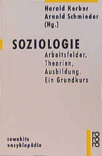 Soziologie Arbeitsfelder, Theorien, Ausbildung : ein Grundkurs