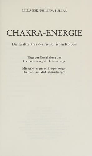 Chakra-Energie die Kraftzentren des menschlichen Körpers ; Wege zur Erschliessung und Harmonisierung der Lebensenergie ; mit Anleitungen zu Entspannungs-, Körper- und Meditationsübungen