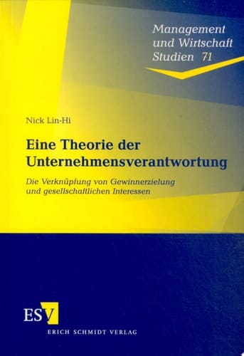 Eine Theorie der Unternehmensverantwortung Die Verknüpfung von Gewinnerzielung und gesellschaftlichen Interessen