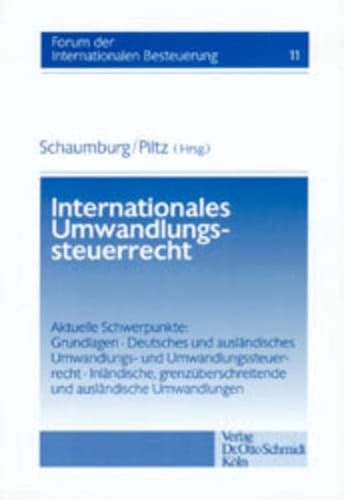 Internationales Umwandlungssteuerrecht aktuelle Schwerpunkte: Grundlagen, deutsches und ausländisches Umwandlungs- und Umwandlungssteuerrecht, inländische, grenzüberschreitende und ausländische Umwandlungen