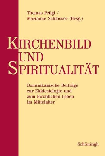 Kirchenbild Und Spiritualität: Dominikanische Beiträge Zur Ekklesiologie Und Zum Kirchlichen Leben Im Mittelalter. Festschrift Für Ulrich Horst Op Zum ... (English, French and German Edition)