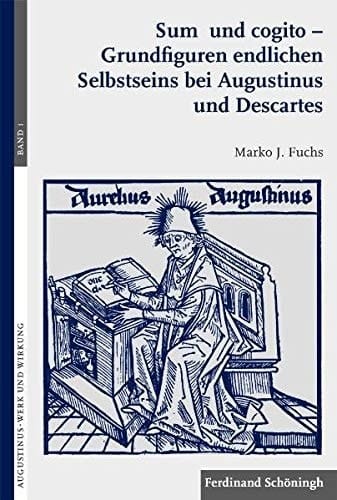 Sum und cogito Grundfiguren endlichen Selbstseins bei Augustinus und Descartes