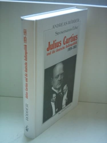 Stresemanns Erbe Julius Curtius und die deutsche Aussenpolitik, 1929-1931