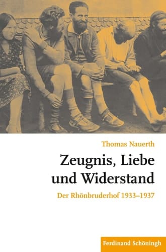 Zeugnis, Liebe und Widerstand der Rhönbruderhof 1933-1937