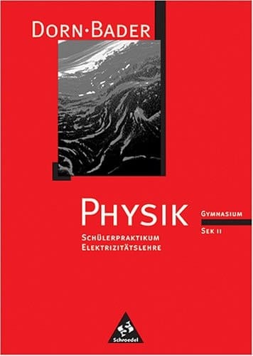 Physik Ausgabe Dorn-Bader. Gymnasium Sek II. Gesamtband. Elektrizitätslehre
