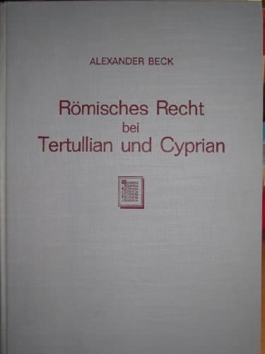 Romisches recht bei Tertullian und Cyprian: Studie zur fruehen Kirchengeschichte (Schriften Der Konigsberger Gelehrten-gesellschaft, Geisteswissenschaftl. Klasse) (German Edition)