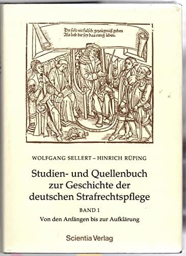 Studien- und Quellenbuch zur Geschichte der deutschen Strafrechtspflege: Von den Anfängen bis zur Aufklärung